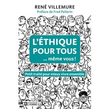 L'éthique pour tous (même vous !) : Petit traité pour mieux vivre ensemble