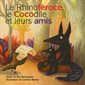 Le rhinoféroce, le cocodile et leurs amis