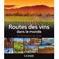 Routes des vins dans le monde (Ulysse) : 50 itinéraires de rêve