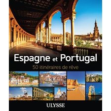 Espagne et Portugal : 50 itinéraires de rêve (Ulysse)