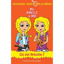 Où est Brioche : Ma jumelle et moi : Un roman dont tu es le héros