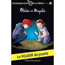 Le voleur de jouets : Les aventures d'Olivier et Magalie : Un roman dont tu es le héros