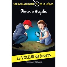 Le voleur de jouets : Les aventures d'Olivier et Magalie : Un roman dont tu es le héros