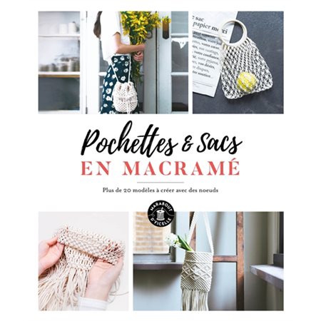 Sacs & pochettes en macramé : Plus de 20 modèles à créer avec des noeuds