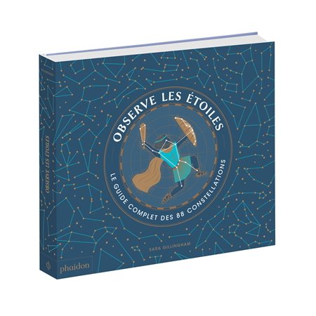 Observe les étoiles : Le guide complet des 88 constellations