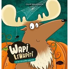 Wapi LeWapiti et les citrouilles géantes : Wapi LeWapiti