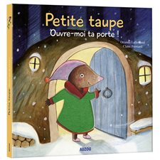 Petite taupe, ouvre-moi ta porte ! : Un livre interactif !