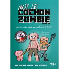 Moi, le cochon zombie : Persil, le cochon zombie qui voulait sauver sa famille ! : Une aventure mine