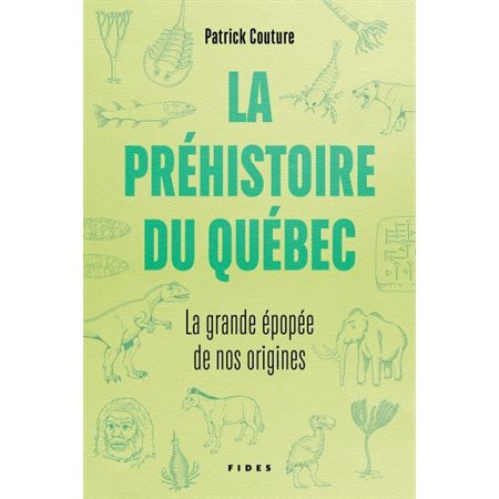 La préhistoire au Québec : La grande épopée de nos origines