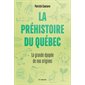 La préhistoire au Québec : La grande épopée de nos origines