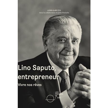 Lino Saputo, entrepreneur : Vivre nos rêves