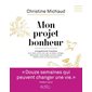 Mon projet bonheur : Un programme de 12 semaines pour rêver, croire, oser, agir, se libérer, s'allég