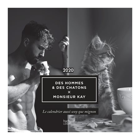 Calendrier 2020 : Des hommes et des chatons : Le calendrier aussi sexy que mignon