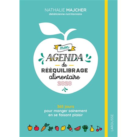 Mon agenda de rééquilibrage alimentaire 2020 : 365 jours pour manger sainement en se faisant plaisir