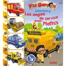 Les engins de service avec Mathis : P'tit garçon. Découvre