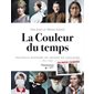La couleur du temps : Nouvelle histoire du monde en couleurs : 1850 - 1960