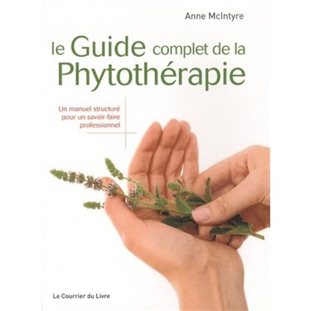 Le guide complet de la phytothérapie : un manuel structuré pour un savoir-faire professionnel