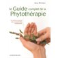 Le guide complet de la phytothérapie : un manuel structuré pour un savoir-faire professionnel