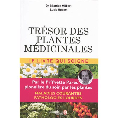 Trésor des plantes médicinales : selon les travaux du professeur Yvette Parès