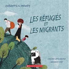 Les réfugiés et les migrants : Enfants du monde