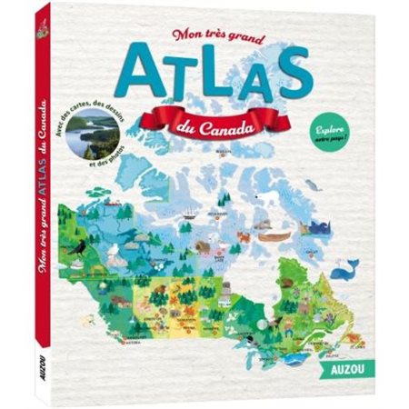 Mon très grand atlas du Canada : Avec des cartes, des dessins et des photos : Explore notre pays !