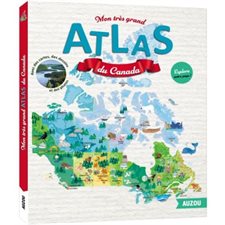 Mon très grand atlas du Canada : Avec des cartes, des dessins et des photos : Explore notre pays !