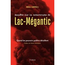 Enquête sur la catastrophe Lac-Mégantic : Quand les pouvoirs publics déraillent