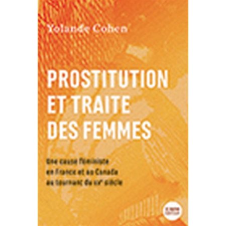 Prostitution et traite des femmes : Une cause féministe en France et au Canada au tournant du XXe si