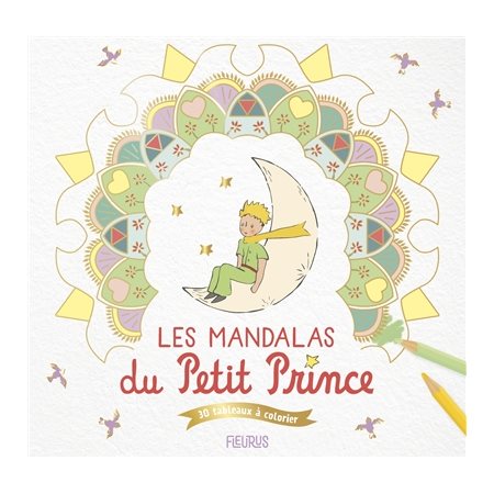 Les mandalas du Petit Prince : 30 tableaux à colorier : Le Petit Prince pour les enfants