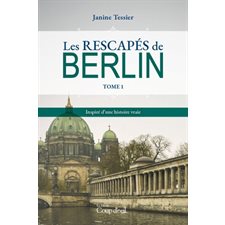 Les rescapés de Berlin T.01 : Inspiré d'une histoire vraie