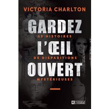 Gardez l'oeil ouvert T.01 : 15 histoires de disparitions mystérieuses