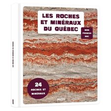 Les roches et minéraux du Québec : Mon premier doc : 24 roches et minéraux