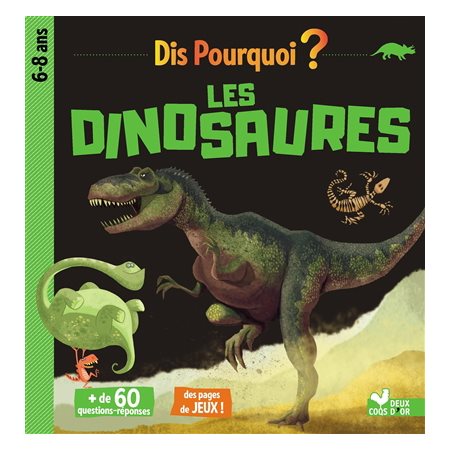 Les dinosaures : Dis pourquoi ? : 6 - 8 ans