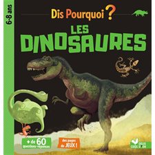 Les dinosaures : Dis pourquoi ? : 6 - 8 ans