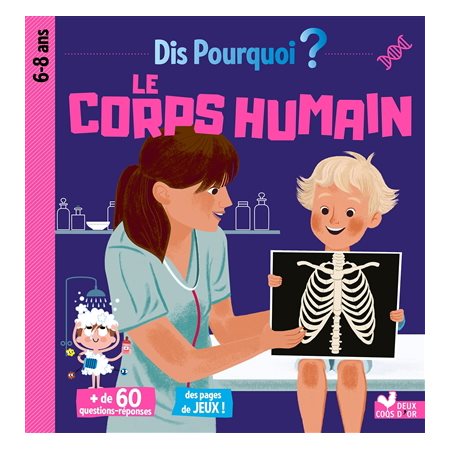 Le corps humain : Dis pourquoi ? : 6 - 8 ans