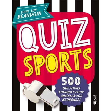 Quiz sport : 500 questions ludiques pour muscler vos neurones !