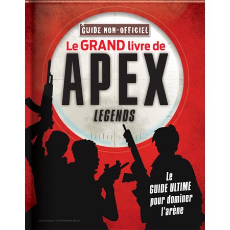 Le grand livre de Apex Legends : Guide non-officiel : Le guide ultime pour dominer l'arène