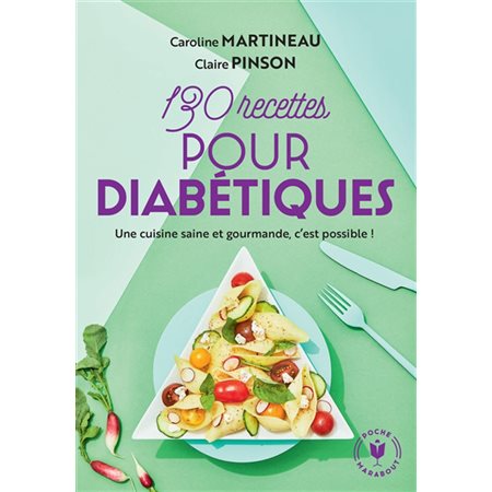 130 recettes pour diabétiques : Une cuisine saine et gourmande, c'est possible !