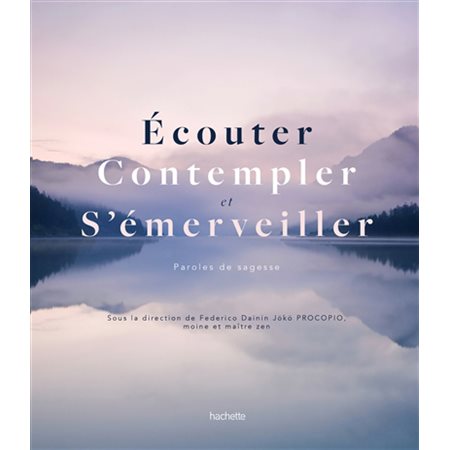 Ecouter, contempler et s'émerveiller : Paroles de sages