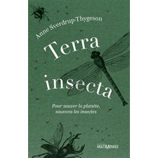 Terra insecta : Pour sauver la planète, sauvons les insectes