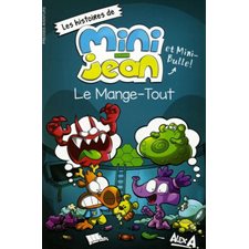 Le Mange-Tout : Les histoires de Mini-Jean et Mini-Bulle !