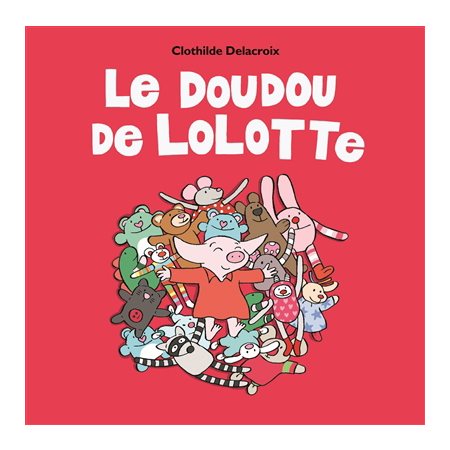 Le doudou de Lolotte : Loulou & Cie