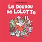 Le doudou de Lolotte : Loulou & Cie