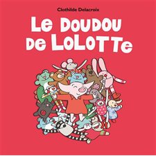 Le doudou de Lolotte : Loulou & Cie