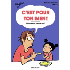 C'est pour ton bien ! : Éduquet ou soumettre