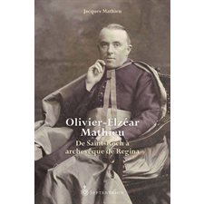 Olivier-Elzéar Mathieu : De Saint-Roch à archevêque de Regina