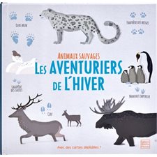 Les aventuriers de l'hiver : Animaux sauvages : Avec des cartes dépliables !