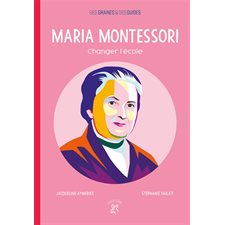 Maria Montessori, changer l'école : Des graines et des guides