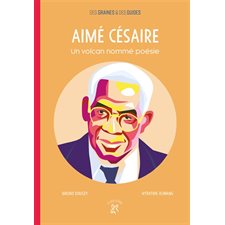 Aimé Césaire, un volcan nommé poésie : Des graines et des guides