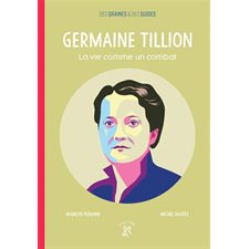 Germaine Tillion, la vie comme un combat : Des graines et des guides